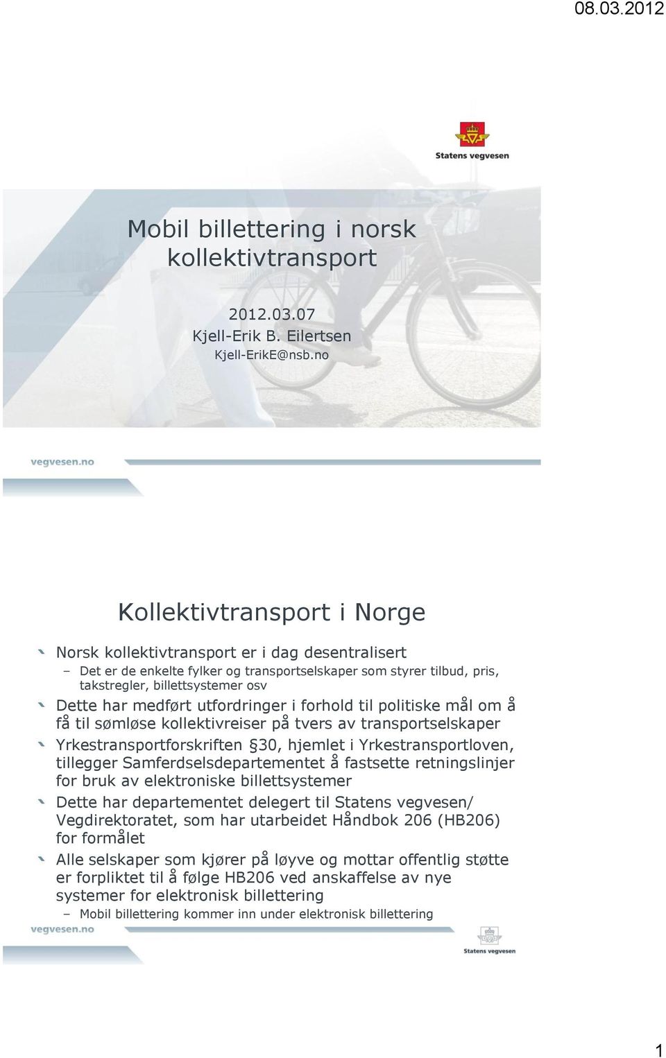 medført utfordringer i forhold til politiske mål om å få til sømløse kollektivreiser på tvers av transportselskaper Yrkestransportforskriften 30, hjemlet i Yrkestransportloven, tillegger