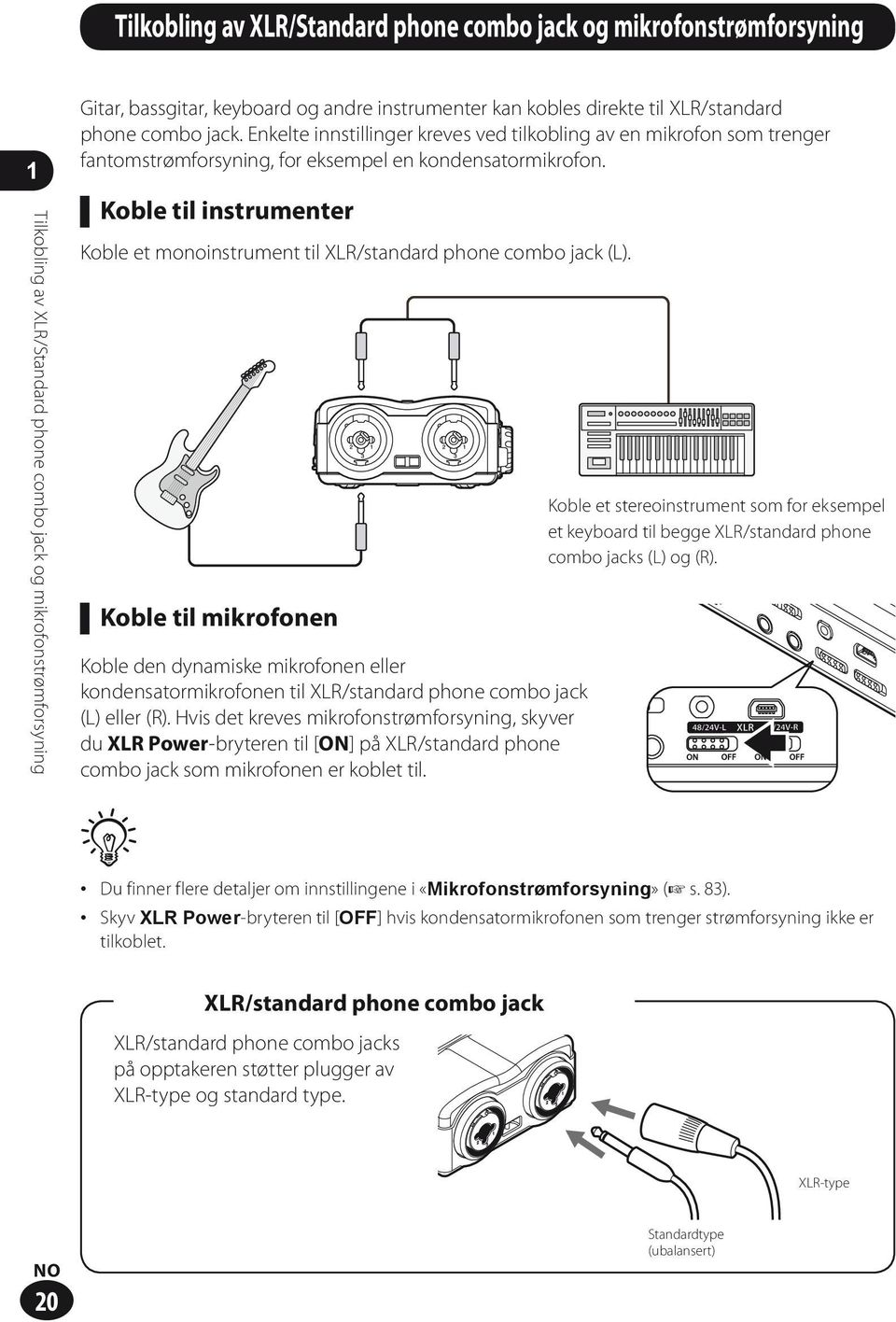 1Tilkobling av XLR/Standard phone combo jack og mikrofonstrømforsyning Koble til instrumenter Koble et monoinstrument til XLR/standard phone combo jack (L).