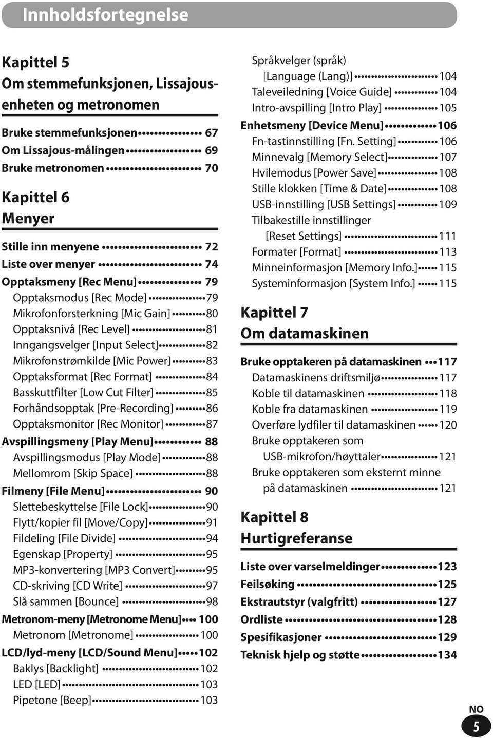 Opptaksformat [Rec Format] 84 Basskuttfilter [Low Cut Filter] 85 Forhåndsopptak [Pre-Recording] 86 Opptaksmonitor [Rec Monitor] 87 Avspillingsmeny [Play Menu] 88 Avspillingsmodus [Play Mode] 88