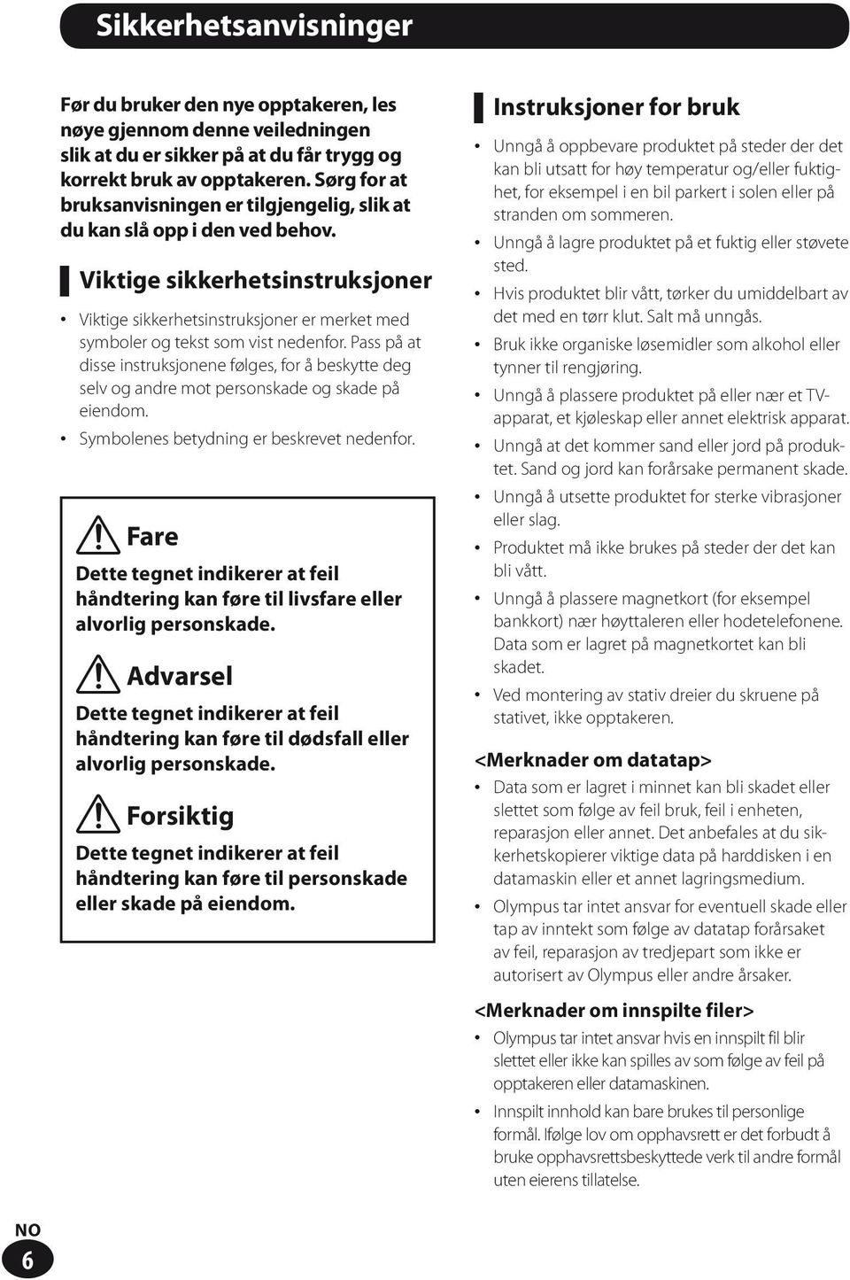 Pass på at disse instruksjonene følges, for å beskytte deg selv og andre mot personskade og skade på eiendom. Symbolenes betydning er beskrevet nedenfor.