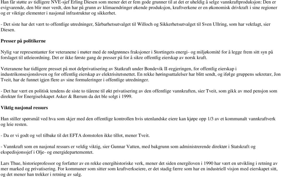 - Det siste har det vært to offentlige utredninger, Sårbarhetsutvalget til Willoch og Sikkerhetsutvalget til Sven Ullring, som har vektlagt, sier Diesen.