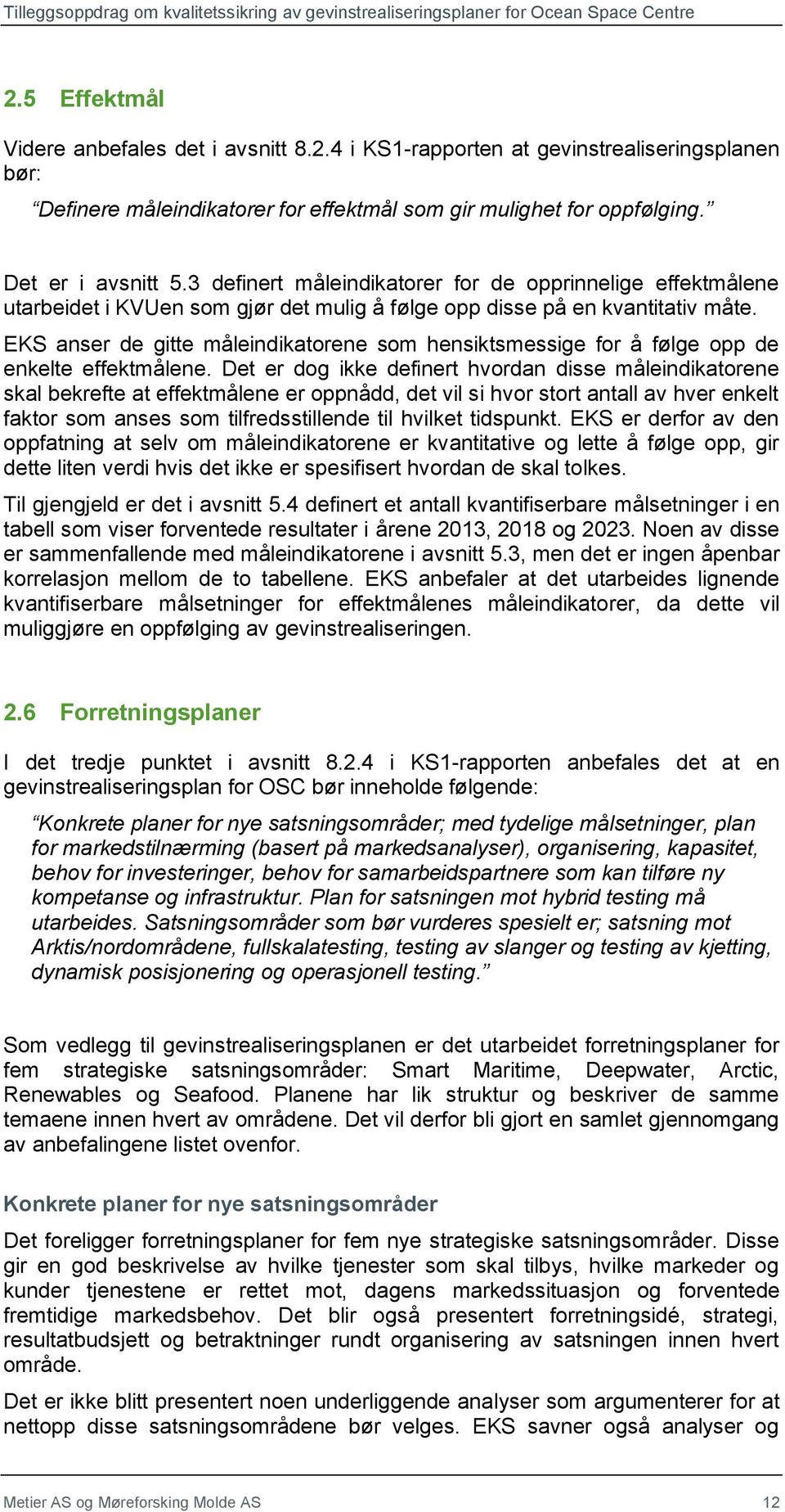 EKS anser de gitte måleindikatorene som hensiktsmessige for å følge opp de enkelte effektmålene.