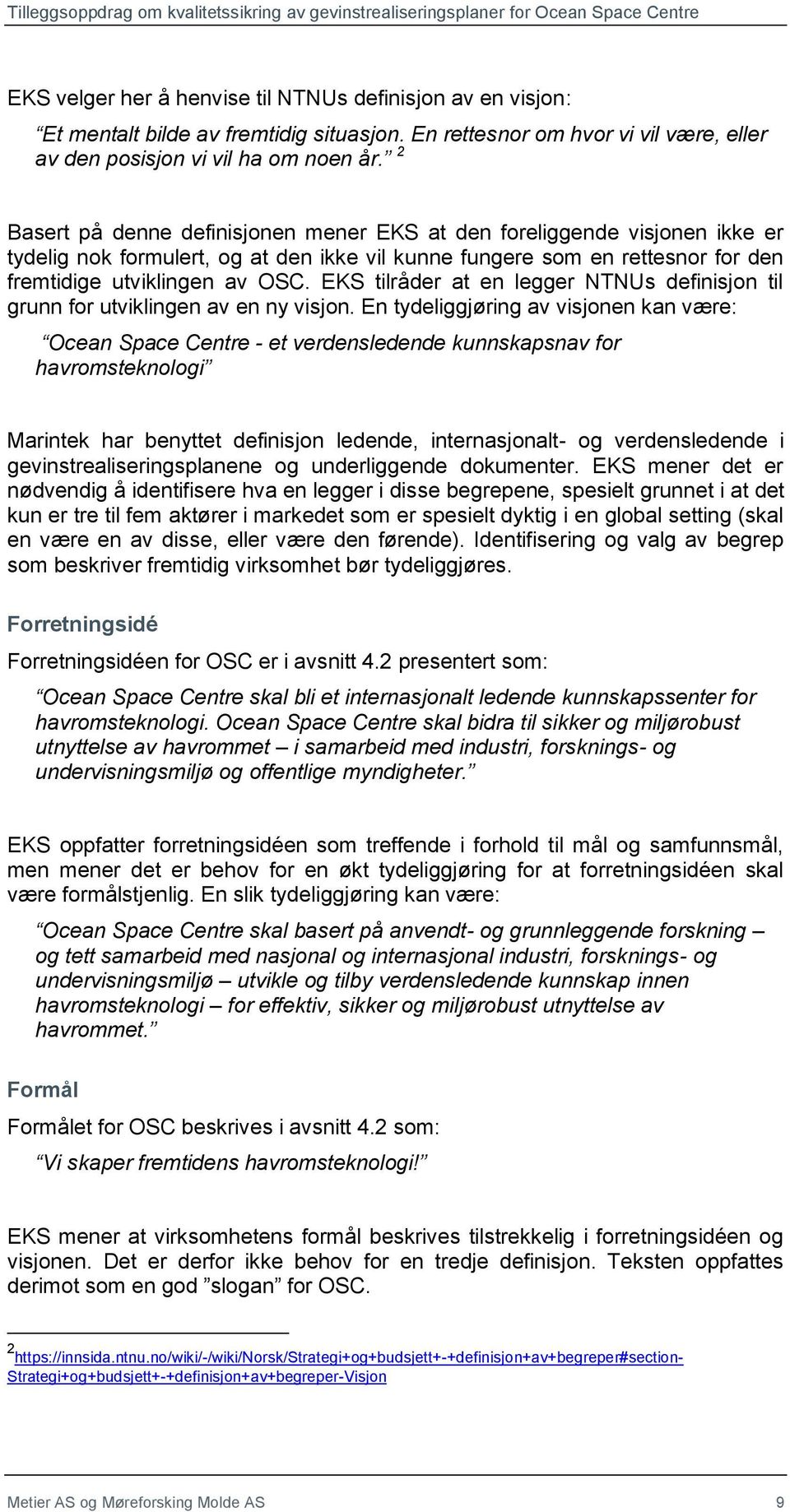 EKS tilråder at en legger NTNUs definisjon til grunn for utviklingen av en ny visjon.