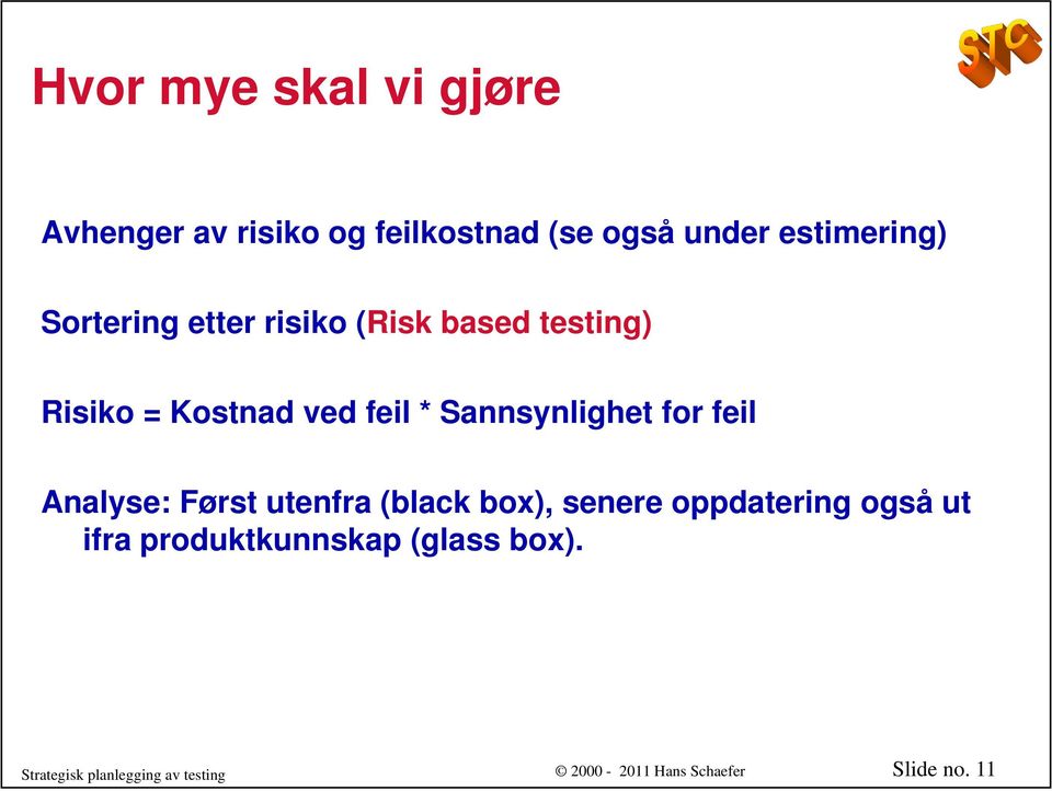 feil * Sannsynlighet for feil Analyse: Først utenfra (black box), senere