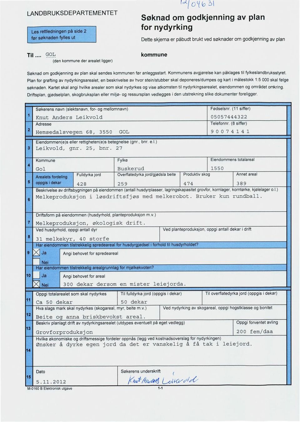 Plan for grøfting av nydyrkingsarealet, en beskrivelse av hvor stein/stubber skal deponeres/dumpes og kart i målestokk 1:5 000 skal følge søknaden.