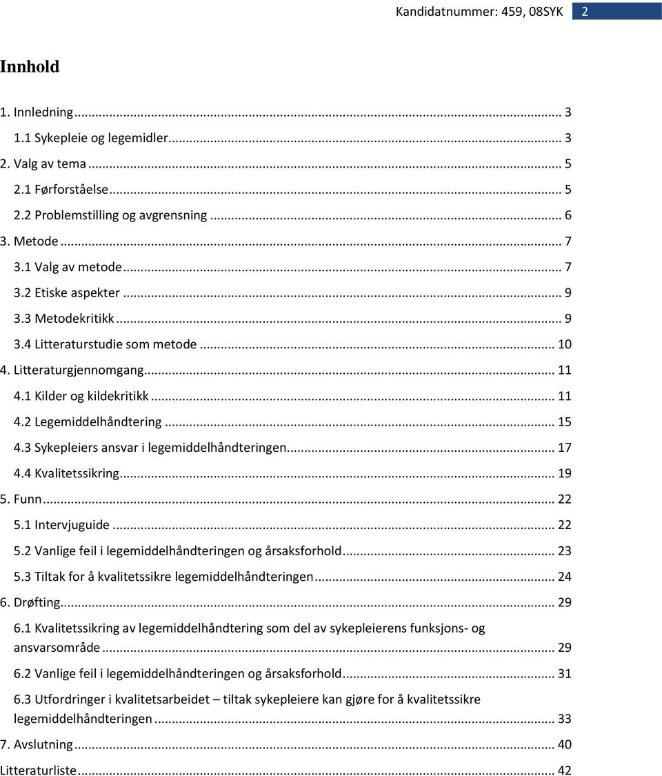 3 Sykepleiers ansvar i legemiddelhåndteringen... 17 4.4 Kvalitetssikring... 19 5. Funn... 22 5.1 Intervjuguide... 22 5.2 Vanlige feil i legemiddelhåndteringen og årsaksforhold... 23 5.