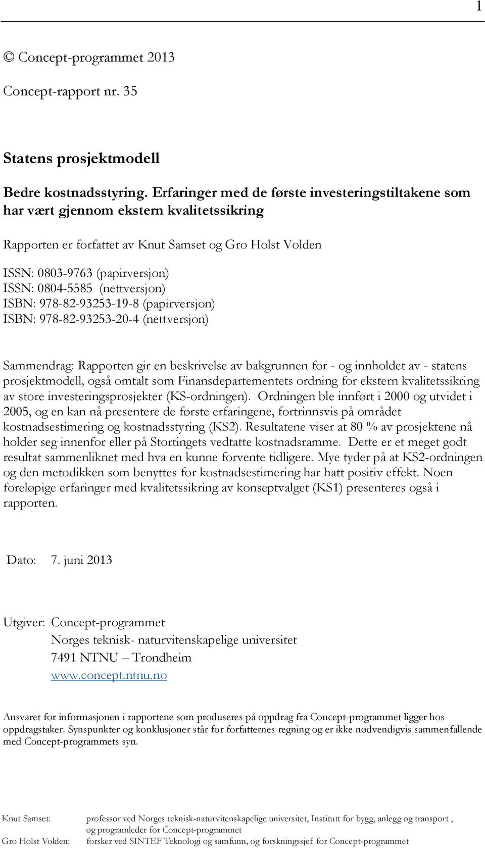 (nettversjon) ISBN: 978-82-93253-19-8 (papirversjon) ISBN: 978-82-93253-20-4 (nettversjon) Sammendrag: Rapporten gir en beskrivelse av bakgrunnen for - og innholdet av - statens prosjektmodell, også