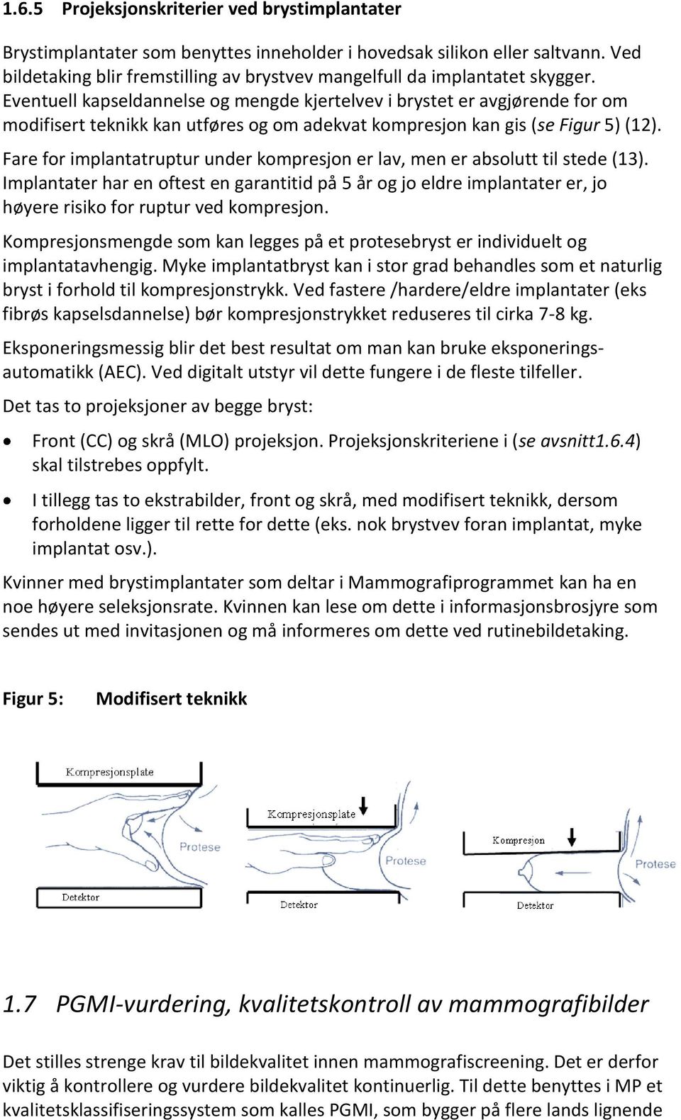 Eventuell kapseldannelse og mengde kjertelvev i brystet er avgjørende for om modifisert teknikk kan utføres og om adekvat kompresjon kan gis (se Figur 5) (12).