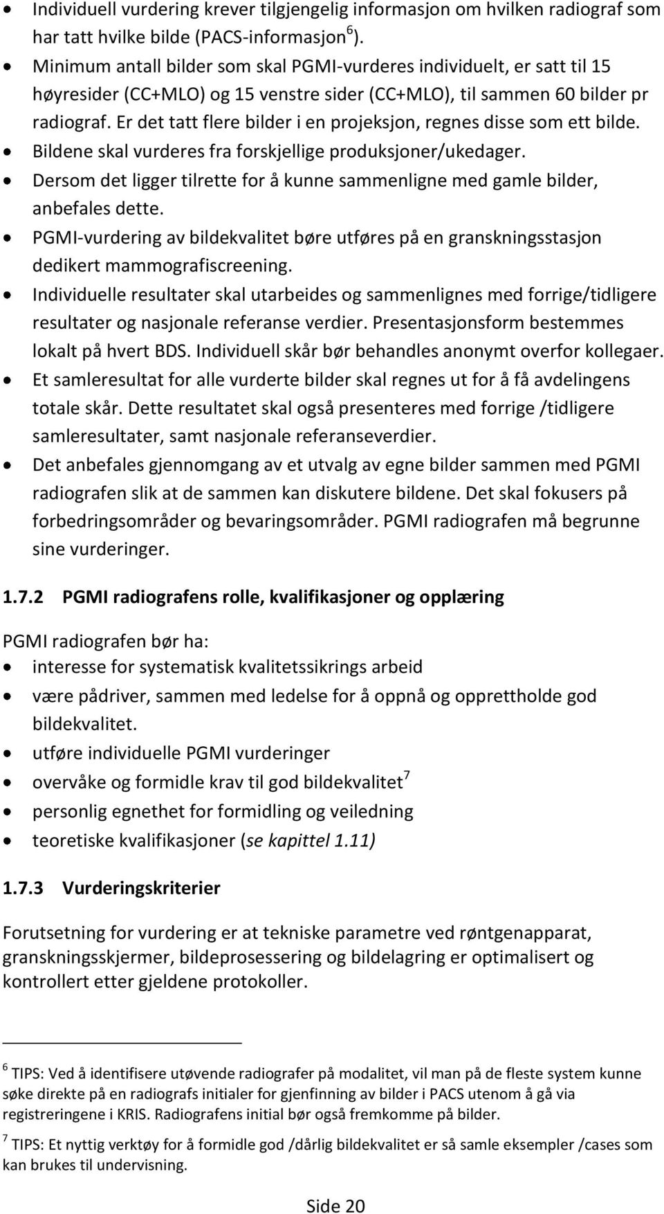 Er det tatt flere bilder i en projeksjon, regnes disse som ett bilde. Bildene skal vurderes fra forskjellige produksjoner/ukedager.