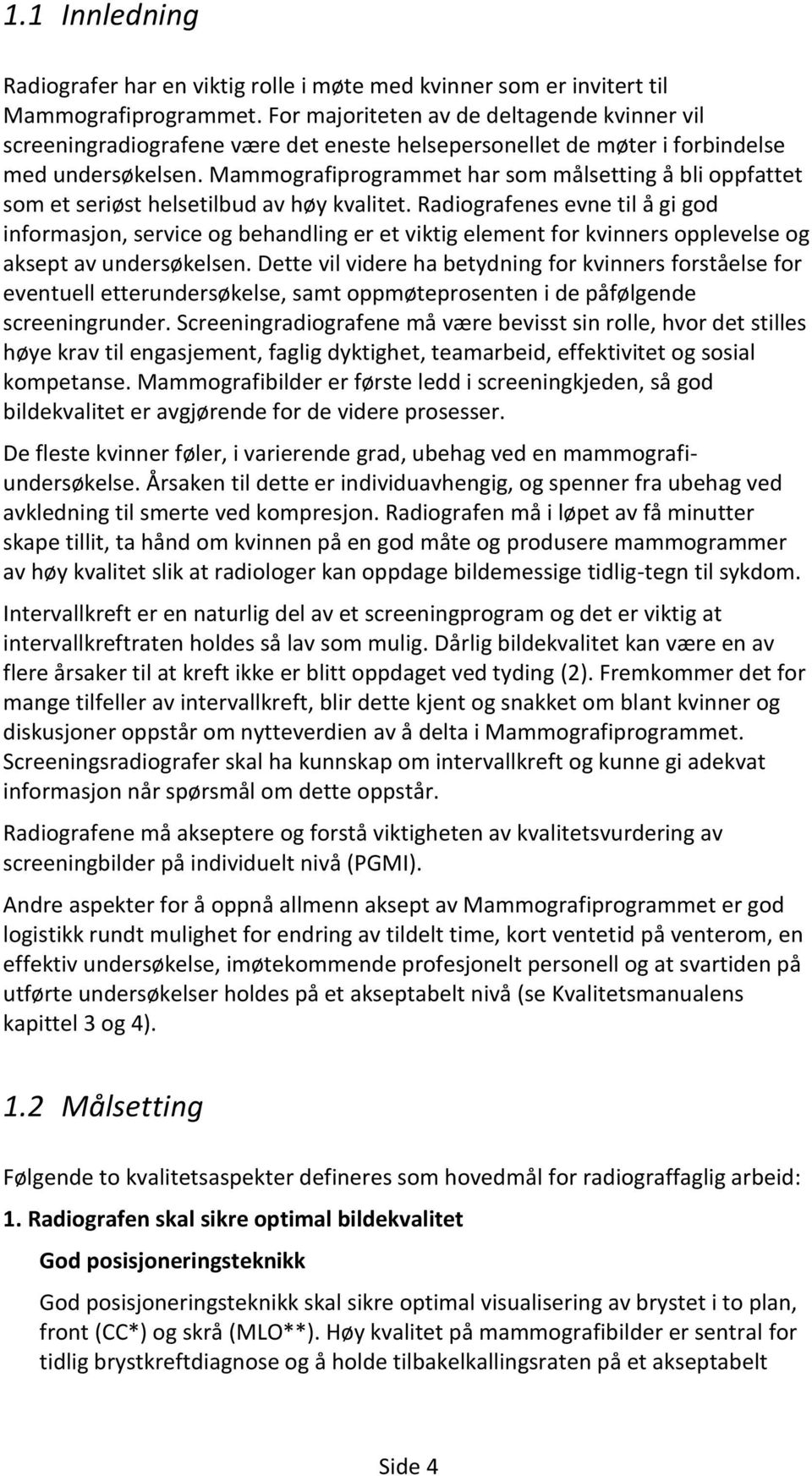 Mammografiprogrammet har som målsetting å bli oppfattet som et seriøst helsetilbud av høy kvalitet.