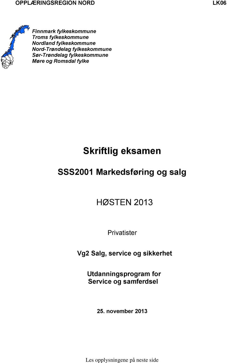 fylke Skriftlig eksamen SSS2001 Markedsføring og salg HØSTEN 2013 Privatister Vg2 Salg,