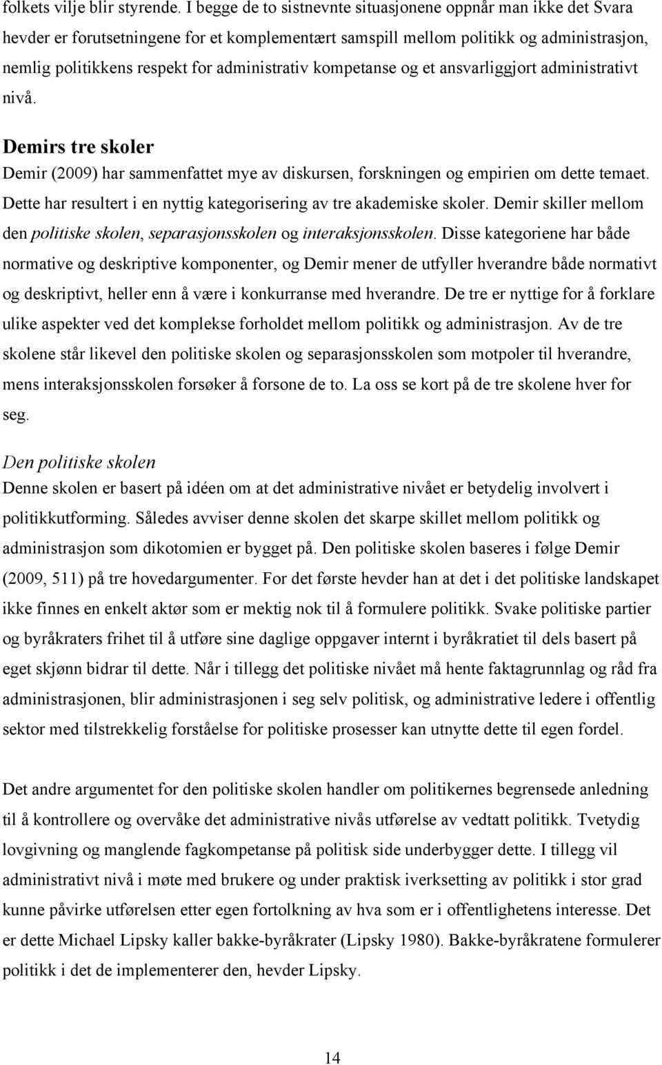 kompetanse og et ansvarliggjort administrativt nivå. Demirs tre skoler Demir (2009) har sammenfattet mye av diskursen, forskningen og empirien om dette temaet.