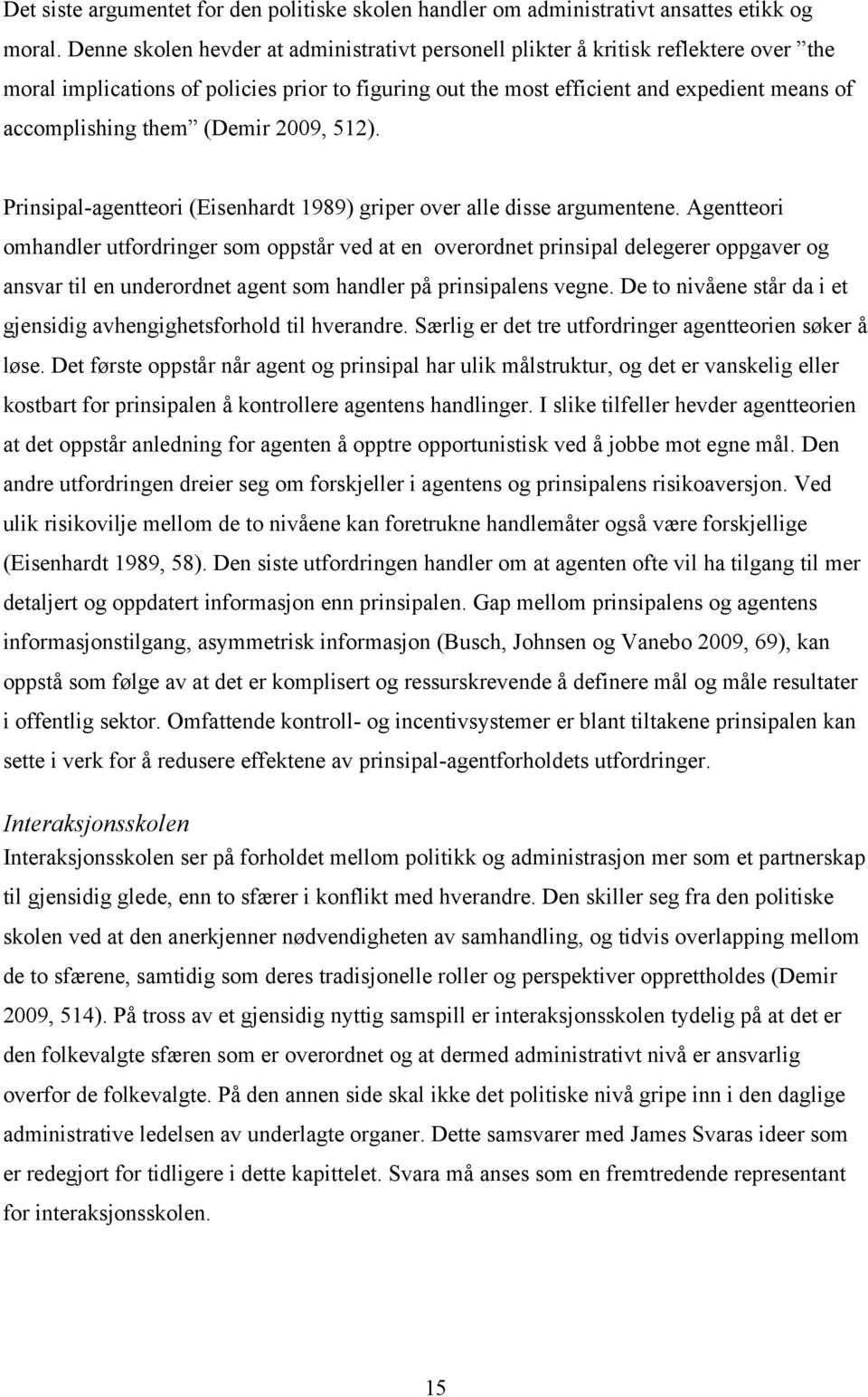 (Demir 2009, 512). Prinsipal-agentteori (Eisenhardt 1989) griper over alle disse argumentene.