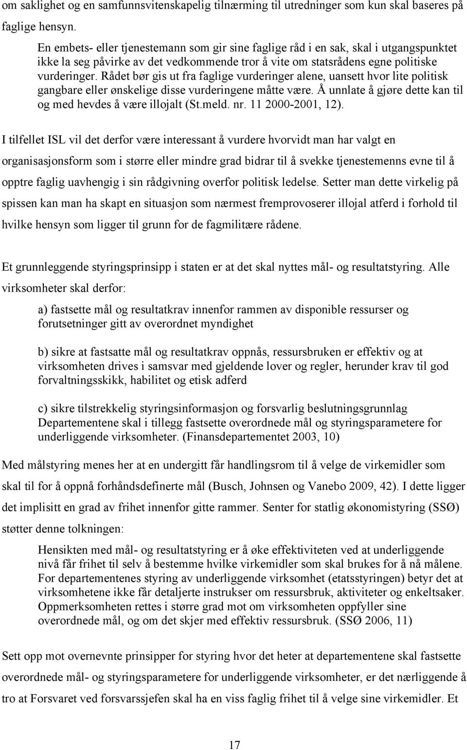 Rådet bør gis ut fra faglige vurderinger alene, uansett hvor lite politisk gangbare eller ønskelige disse vurderingene måtte være. Å unnlate å gjøre dette kan til og med hevdes å være illojalt (St.