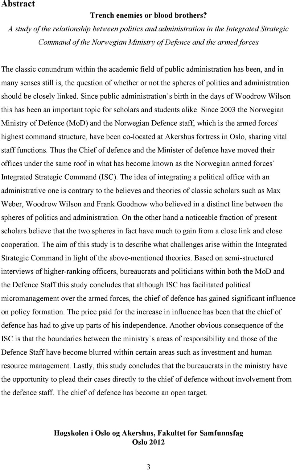 field of public administration has been, and in many senses still is, the question of whether or not the spheres of politics and administration should be closely linked.