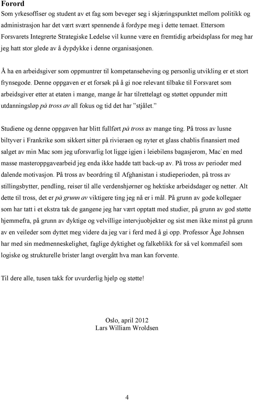 Å ha en arbeidsgiver som oppmuntrer til kompetanseheving og personlig utvikling er et stort frynsegode.