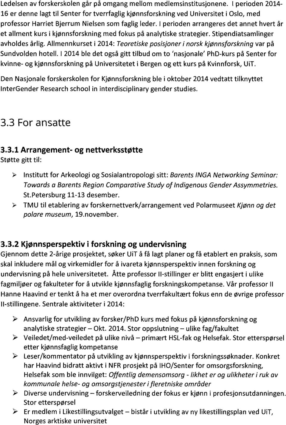 I perioden arrangeres det annet hvert Sr et ailment kurs i kjonnsforskning med fokus p5 analytiske strategier. Stipendiatsamlinger avholdes klig.