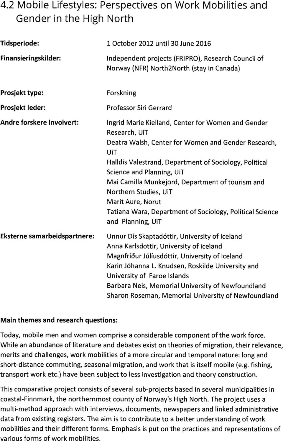 UiT Deatra Walsh, Center for Women and Gender Research, UiT Halldis Valestrand, Department of Sociology, Political Science and Planning, UiT Mai Camilla Munkejord, Department of tourism and Northern