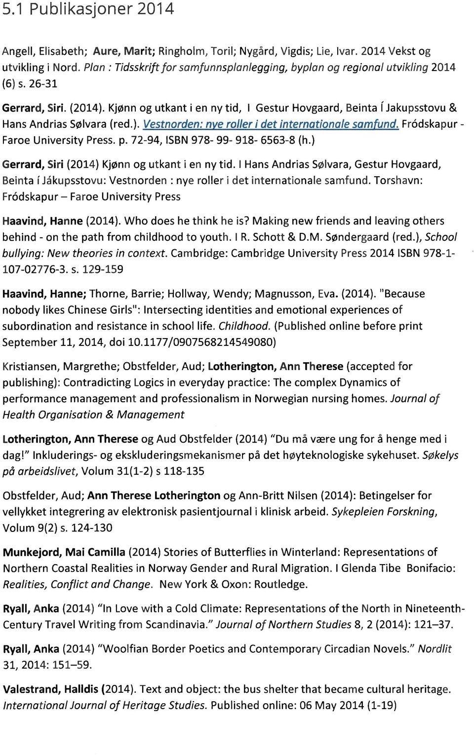 KjØnn og utkant i en ny tid, I Gestur Hovgaard, Beinta fiakupsstovu& Hans Andrias Solvara (red.). Vestnorden: n e roller i det internationale sam und. Fródskapur - Faroe University Press. p.