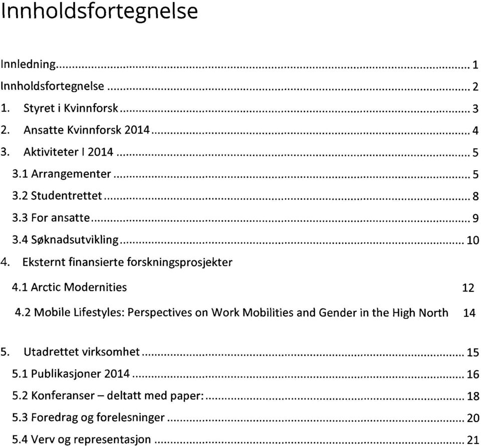 Eksternt finansierte forskningsprosjekter 4.1 Arctic Modernities 12 4.