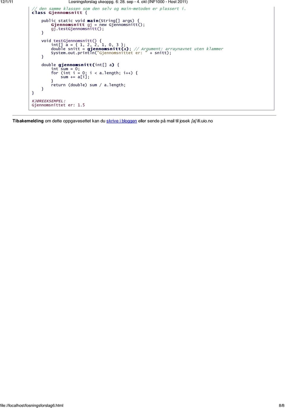 klammer System.out.println("Gjennomsnittet er: " + snitt); double gjennomsnitt(int[] a) { int sum = 0; for (int i = 0; i < a.