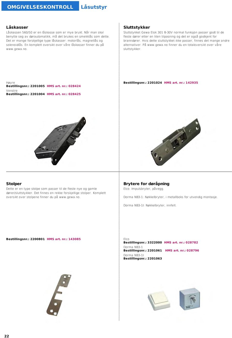 dlås. En komplett oversikt over våre låskasser finner du på www.gewa.no.