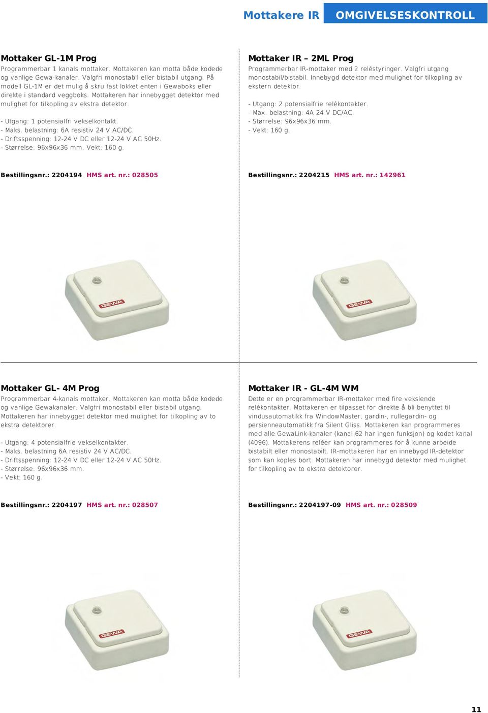 - Utgang: 1 potensialfri vekselkontakt. - Maks. belastning: 6A resistiv 24 V AC/DC. - Driftsspenning: 12-24 V DC eller 12-24 V AC 50Hz. - Størrelse: 96x96x36 mm, Vekt: 160 g.