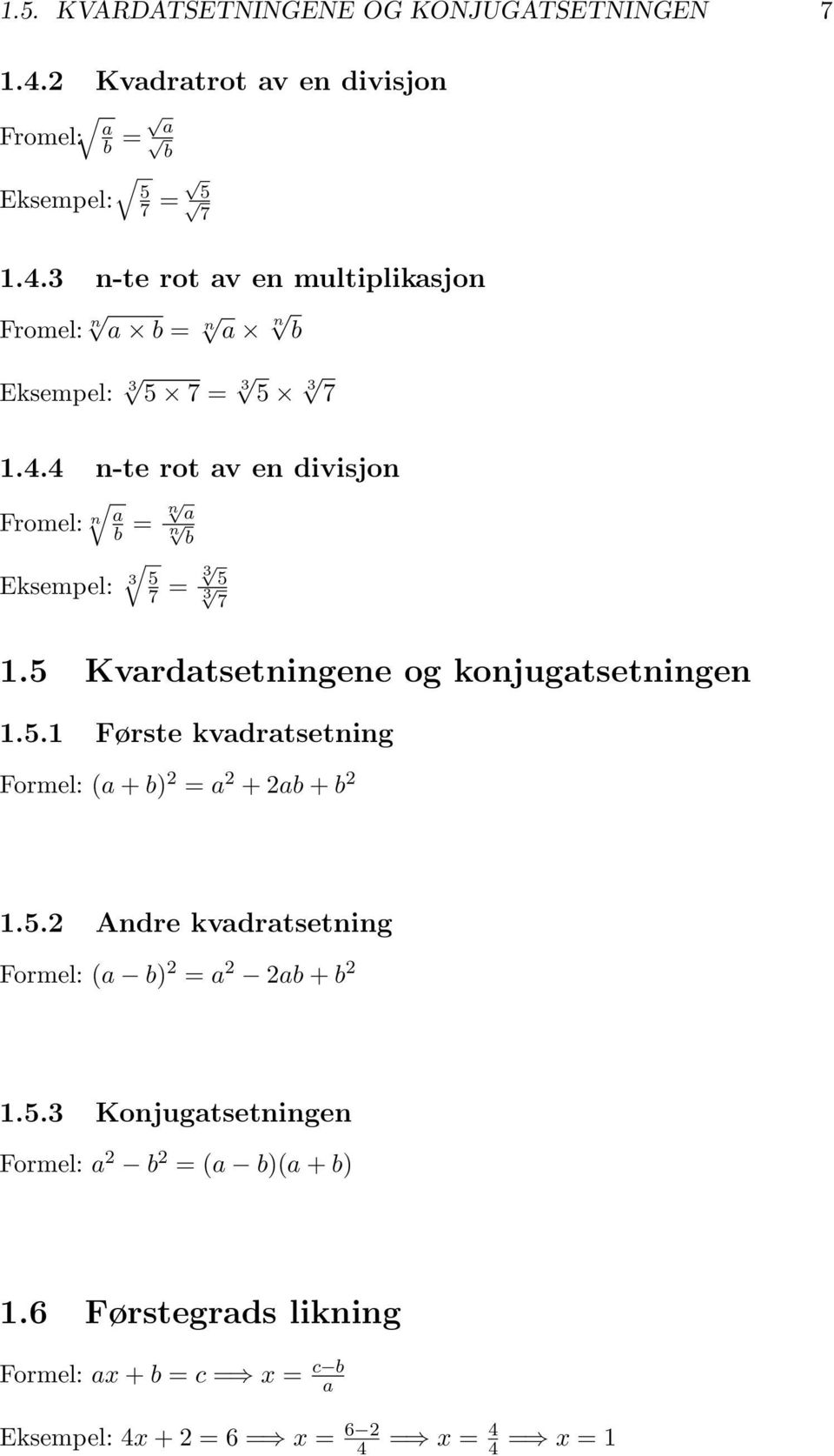 5.2 Andre kvadratsetning (a b) 2 = a 2 2ab + b 2 1.5.3 Konjugatsetningen a 2 b 2 = (a b)(a + b) 1.