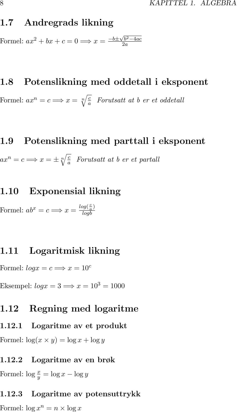 9 Potenslikning med parttall i eksponent ax n = c = x = ± n c a Forutsatt at b er et partall 1.