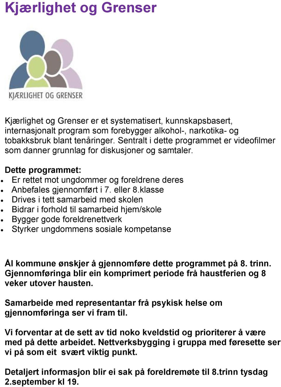 klasse Drives i tett samarbeid med skolen Bidrar i forhold til samarbeid hjem/skole Bygger gode foreldrenettverk Styrker ungdommens sosiale kompetanse Ål kommune ønskjer å gjennomføre dette