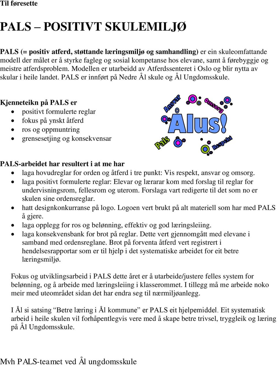 Kjenneteikn på PALS er positivt formulerte reglar fokus på ynskt åtferd ros og oppmuntring grensesetjing og konsekvensar PALS-arbeidet har resultert i at me har laga hovudreglar for orden og åtferd i