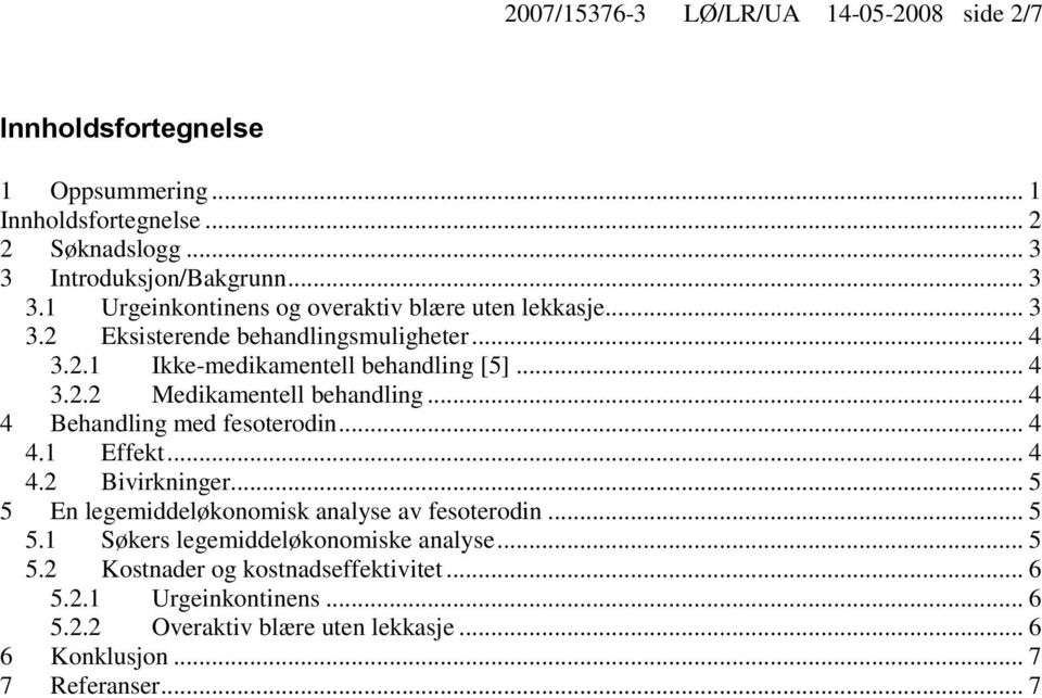 .. 4 3.2.2 Medikamentell behandling... 4 4 Behandling med fesoterodin... 4 4.1 Effekt... 4 4.2 Bivirkninger... 5 5 En legemiddeløkonomisk analyse av fesoterodin.