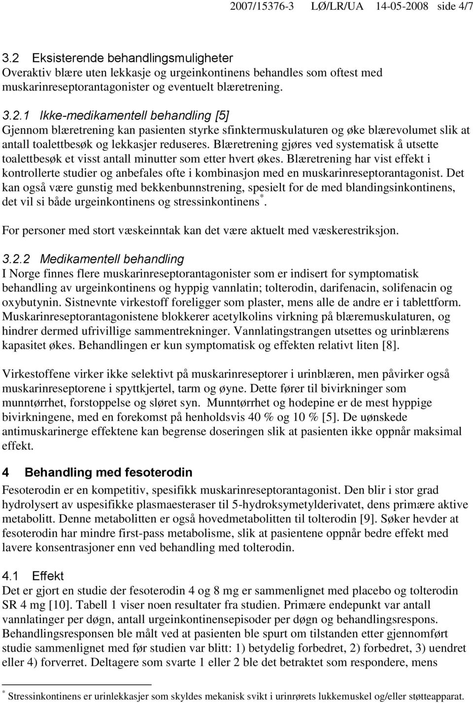 Blæretrening gjøres ved systematisk å utsette toalettbesøk et visst antall minutter som etter hvert økes.