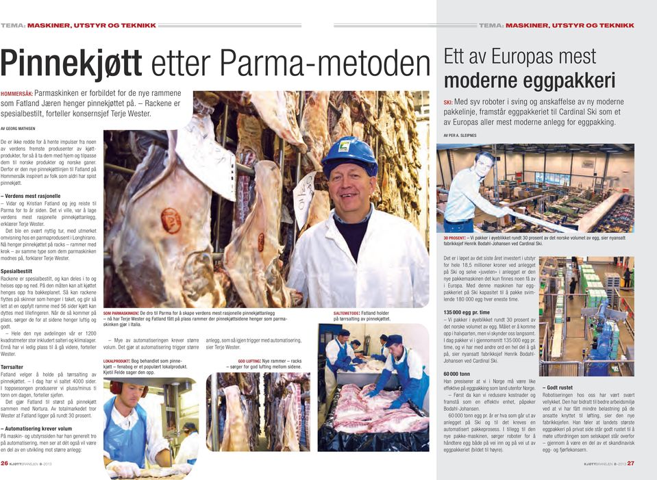 av georg mathisen De er ikke redde for å hente impulser fra noen av verdens fremste produsenter av kjøttprodukter, for så å ta dem med hjem og tilpasse dem til norske produkter og norske ganer.