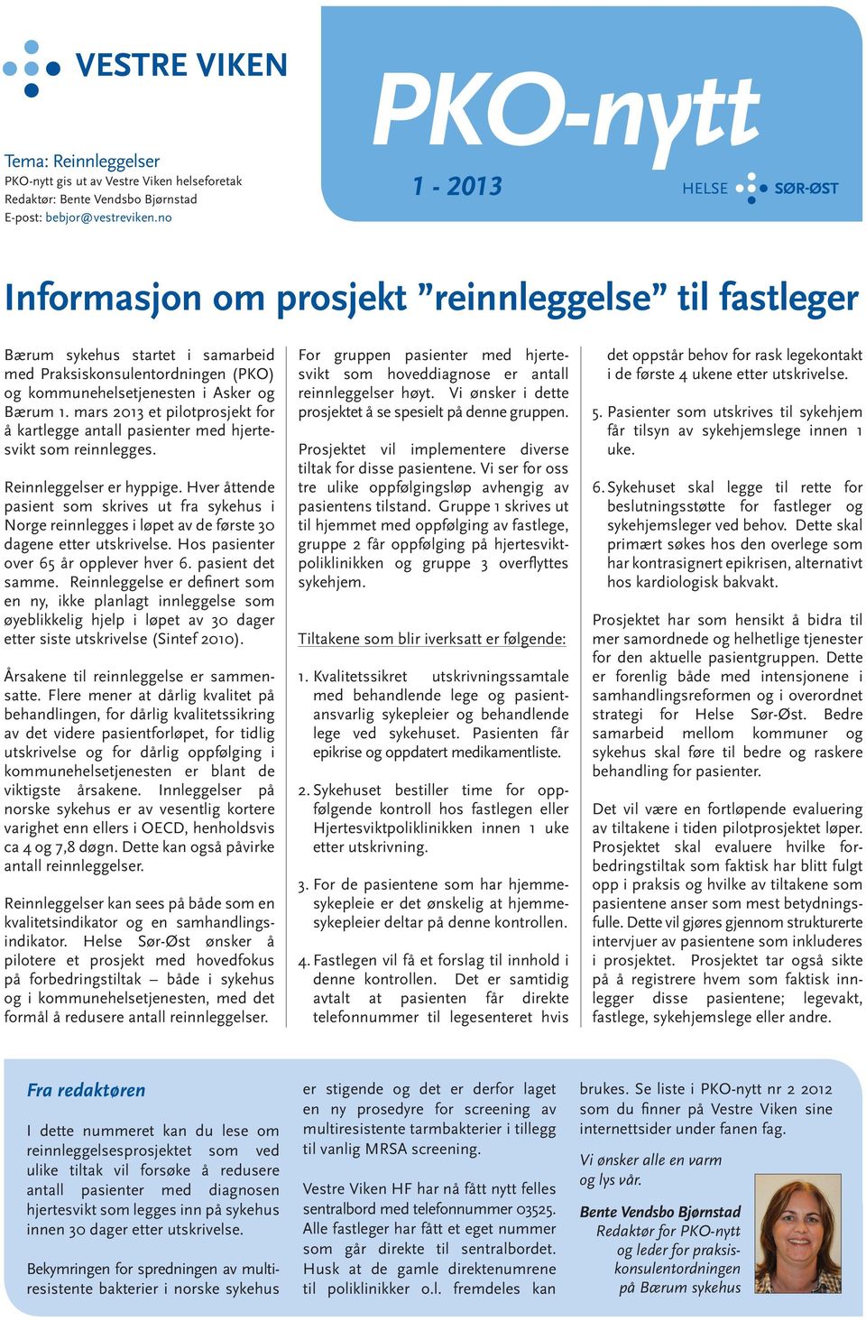 mars 2013 et pilotprosjekt for å kartlegge antall pasienter med hjertesvikt som reinnlegges. Reinnleggelser er hyppige.