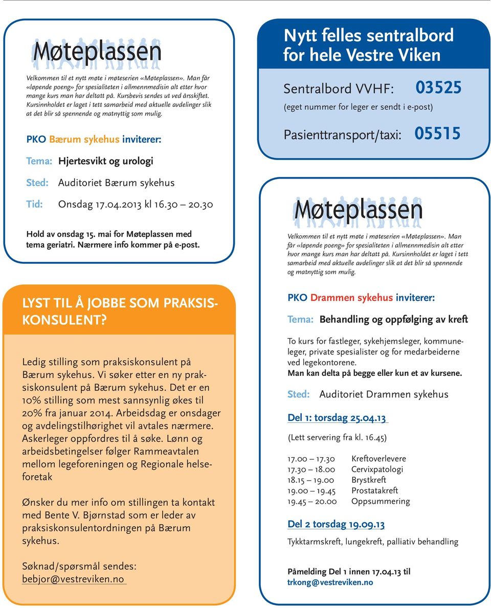 Kursinnholdet er laget i tett samarbeid med aktuelle avdelinger slik at det blir så spennende og matnyttig som mulig.