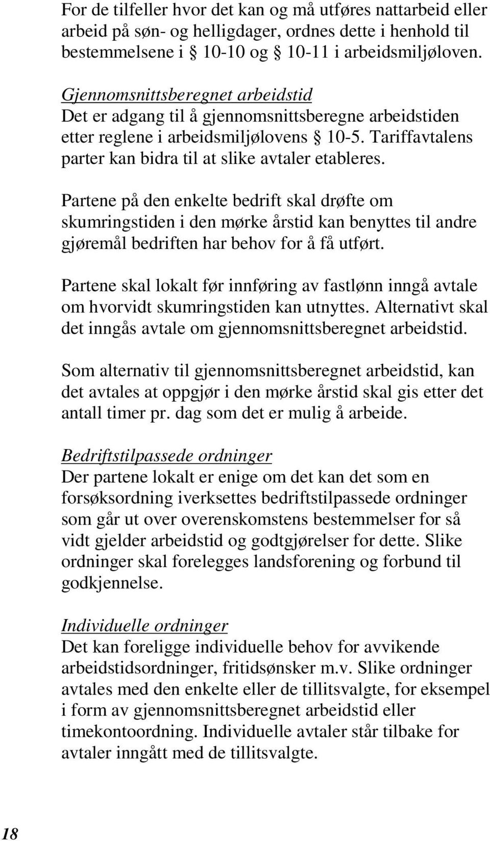 Partene på den enkelte bedrift skal drøfte om skumringstiden i den mørke årstid kan benyttes til andre gjøremål bedriften har behov for å få utført.