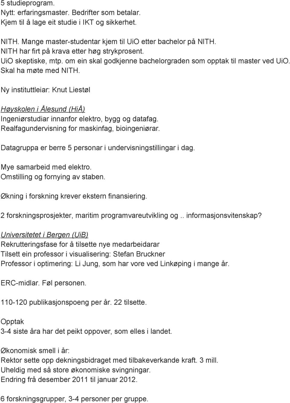 Ny instituttleiar: Knut Liestøl Høyskolen i Ålesund (HiÅ) Ingeniørstudiar innanfor elektro, bygg og datafag. Realfagundervisning for maskinfag, bioingeniørar.