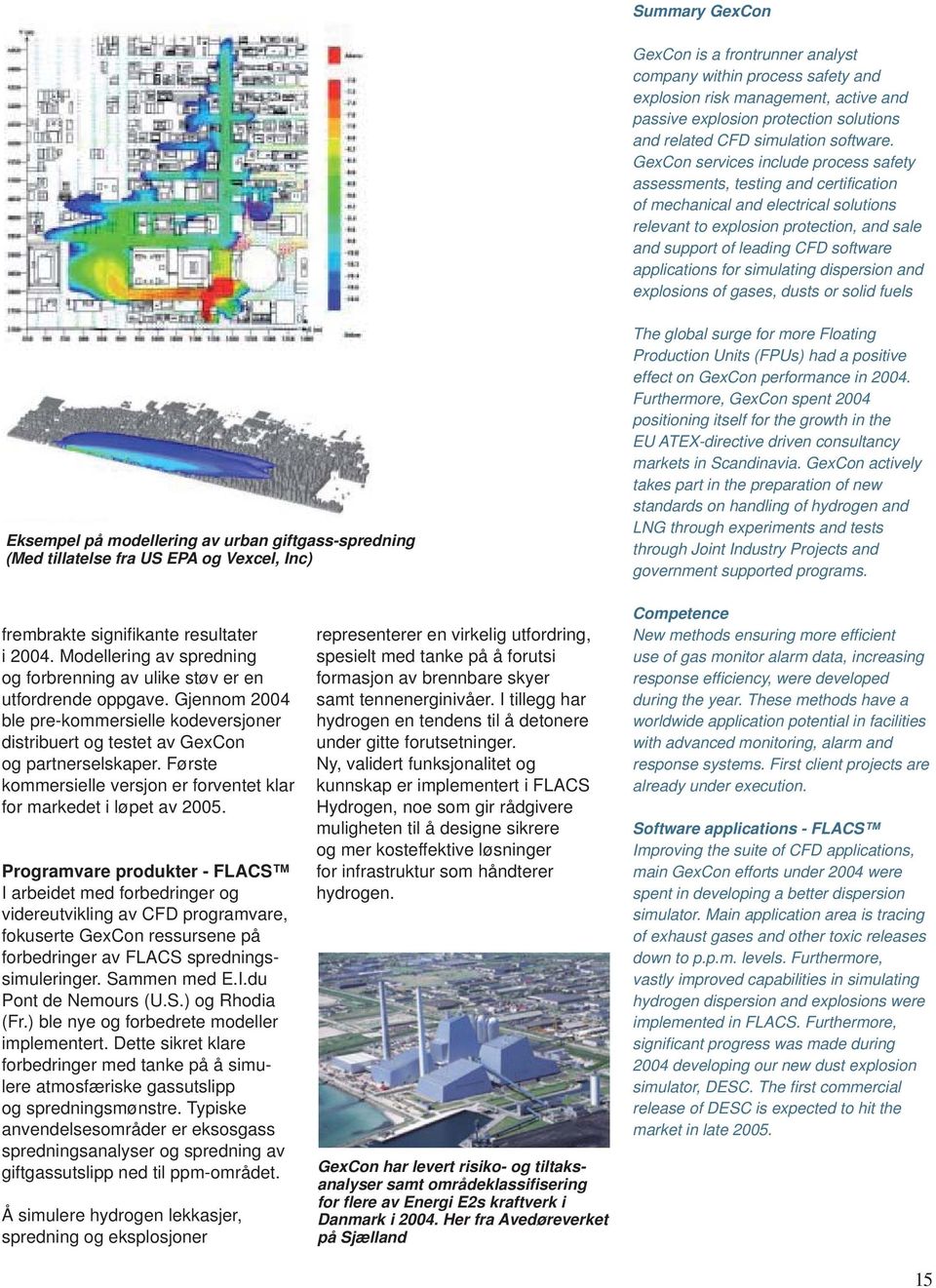 applications for simulating dispersion and explosions of gases, dusts or solid fuels Eksempel på modellering av urban giftgass-spredning (Med tillatelse fra US EPA og Vexcel, Inc) The global surge