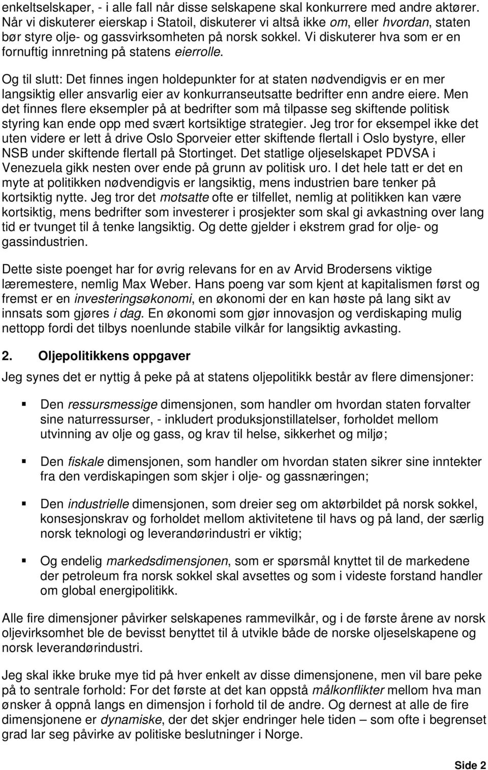 Vi diskuterer hva som er en fornuftig innretning på statens eierrolle.