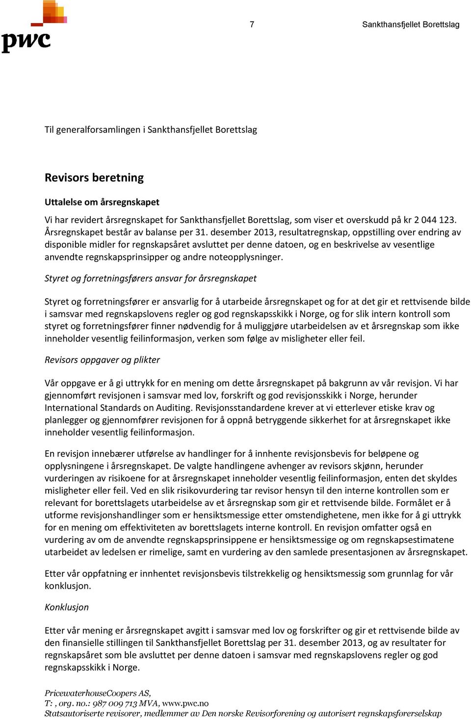 desember 2013, resultatregnskap, oppstilling over endring av disponible midler for regnskapsåret avsluttet per denne datoen, og en beskrivelse av vesentlige anvendte regnskapsprinsipper og andre