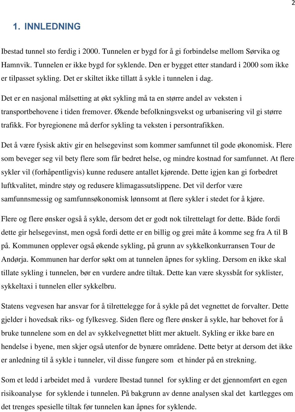 et er en nasjonal målsetting at økt sykling må ta en større andel av veksten i transportbehovene i tiden fremover. Økende befolkningsvekst og urbanisering vil gi større trafikk.