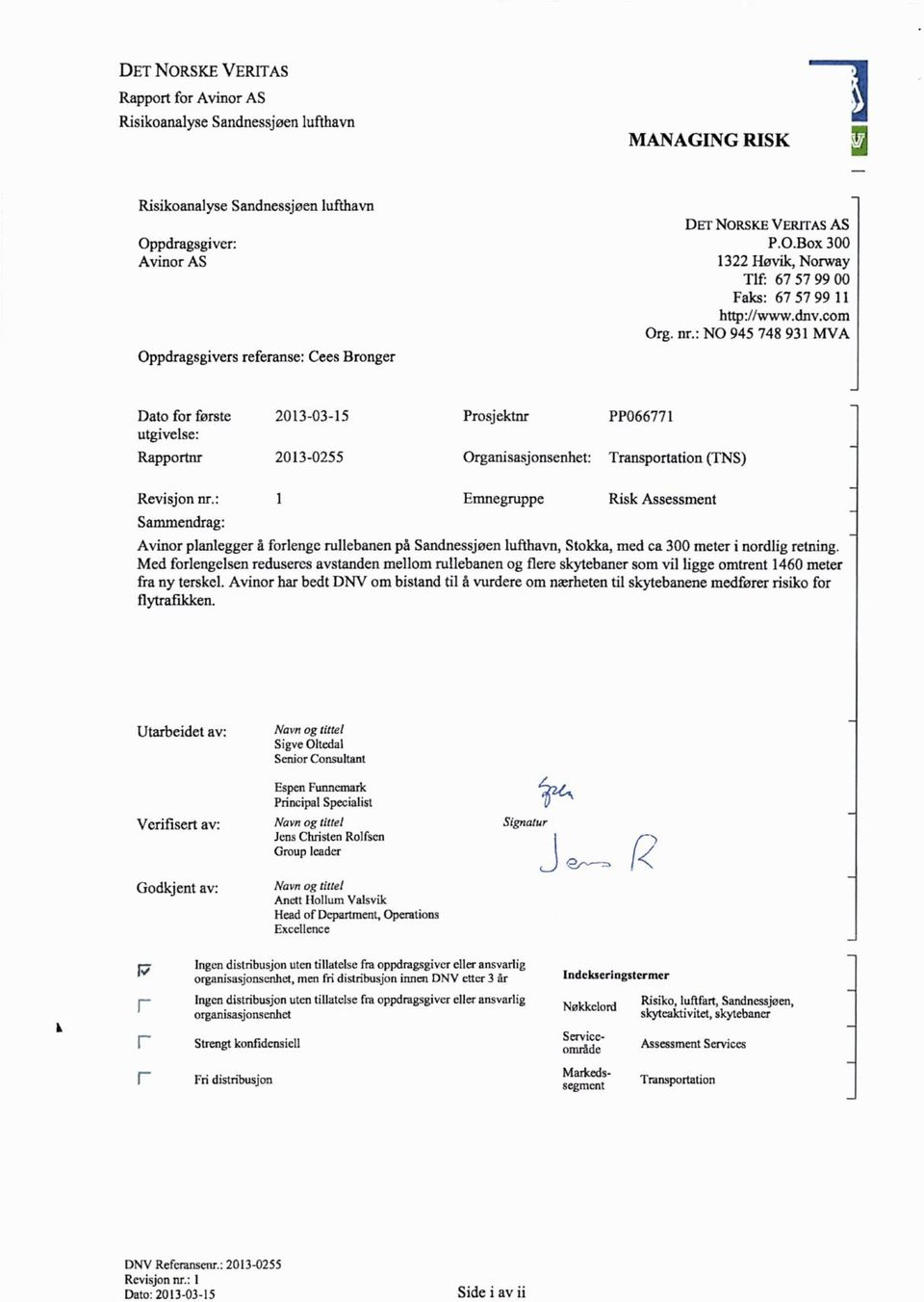 : NO 945 748 931 MVA Oppdragsgivers referanse: Cees Bronger Dato for første 2013-03-15 Prosjektnr PP066771 utgivelse: Rapportnr 2013-0255 Organisasjonsenhet: Transportation (TNS) Emnegruppe Risk