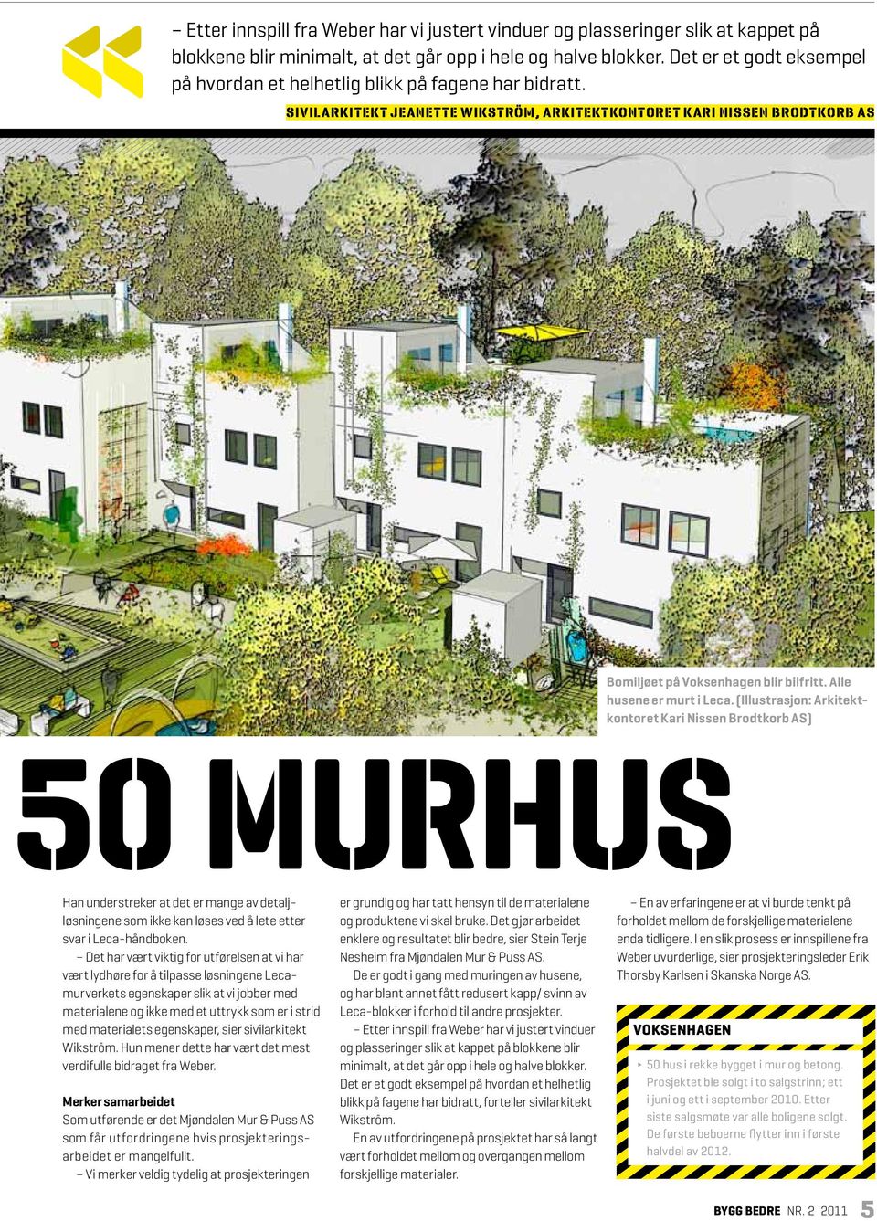 Sivilarkitekt Jeanette Wikström, Arkitektkontoret Kari Nissen Brodtkorb AS 50 murhus Bomiljøet på Voksenhagen blir bilfritt. Alle husene er murt i Leca.