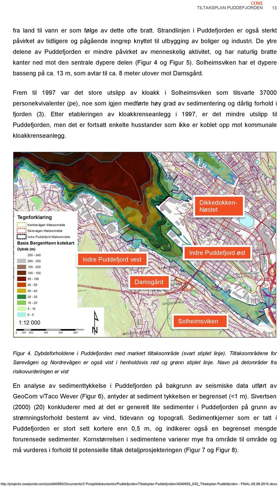 Solheimsviken har et dypere basseng på ca. 13 m, som avtar til ca. 8 meter utover mot Damsgård.