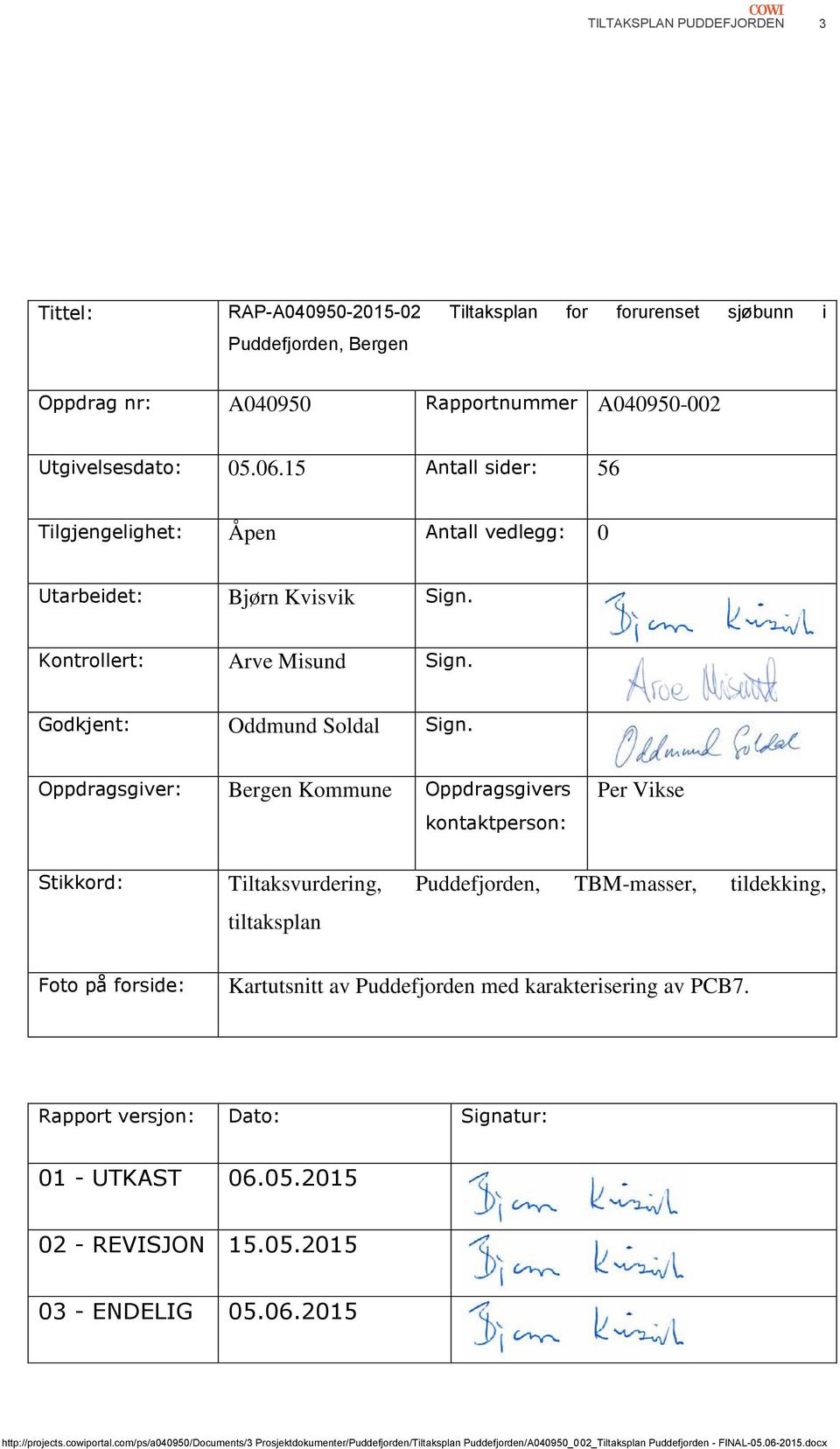 Oppdragsgiver: Bergen Kommune Oppdragsgivers kontaktperson: Per Vikse Stikkord: Tiltaksvurdering, Puddefjorden, TBM-masser, tildekking, tiltaksplan Foto på