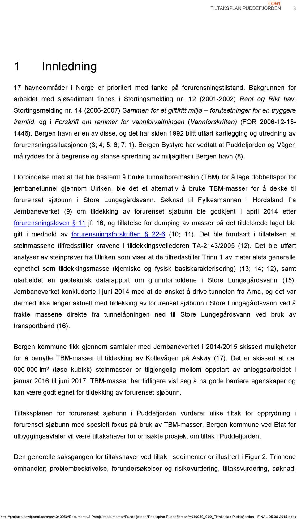 14 (2006-2007) Sammen for et giftfritt miljø forutsetninger for en tryggere fremtid, og i Forskrift om rammer for vannforvaltningen (Vannforskriften) (FOR 2006-12-15-1446).