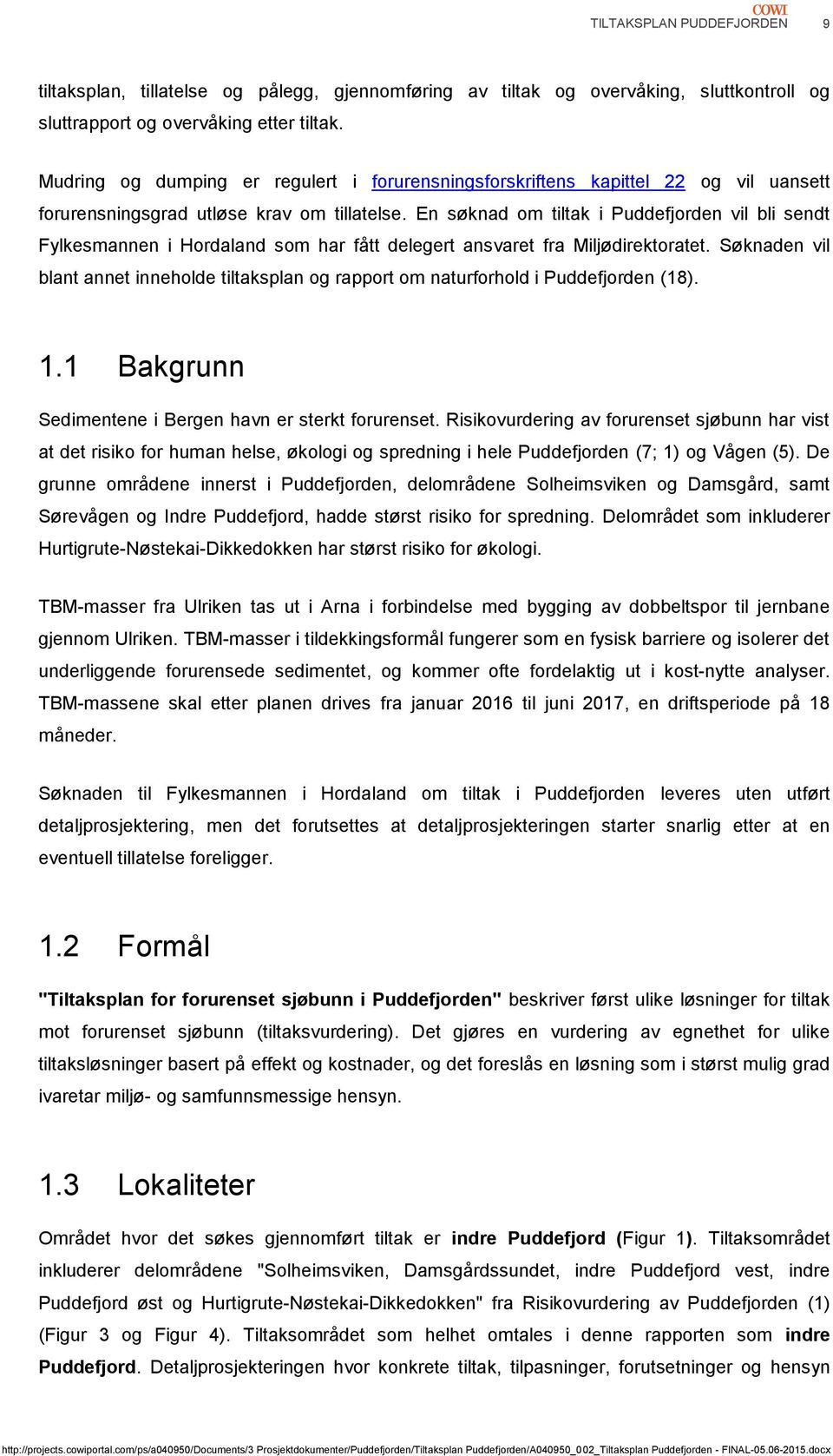 En søknad om tiltak i Puddefjorden vil bli sendt Fylkesmannen i Hordaland som har fått delegert ansvaret fra Miljødirektoratet.