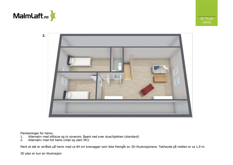 Alternativ med full hems (med og uten WC) Merk at det er skråtak på hems med ca