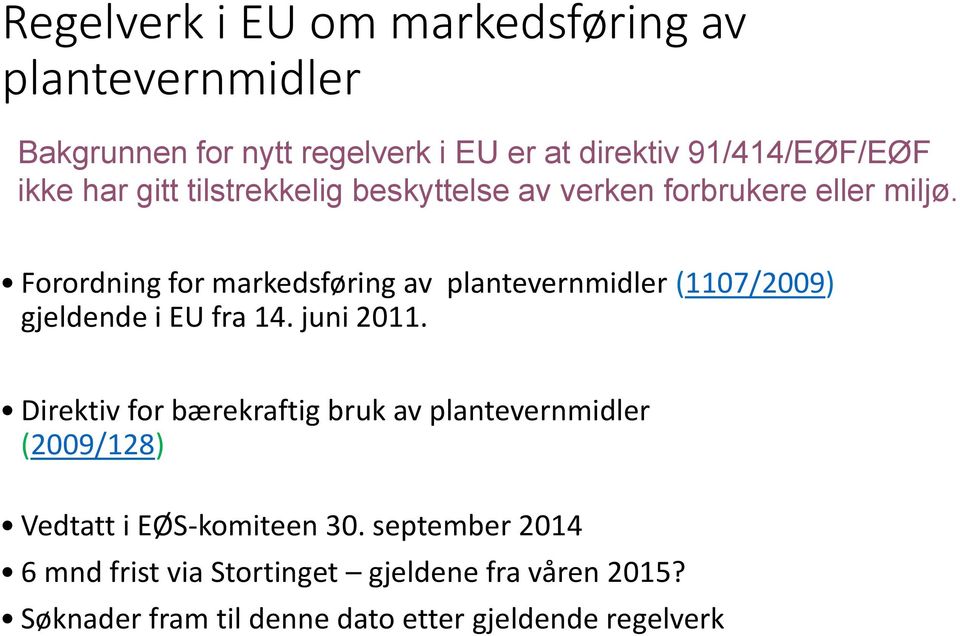 Forordning for markedsføring av plantevernmidler (1107/2009) gjeldende i EU fra 14. juni 2011.